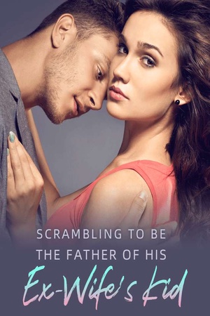 Cover of Scrambling to Be the Father of His Ex-Wife's Kid