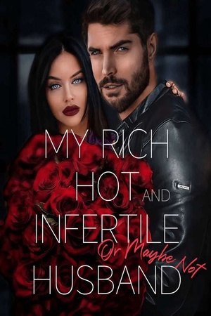 My Rich, Hot and Infertile (Or Maybe Not) Husband