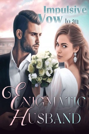 Impulsive Vow to an Enigmatic Husband
