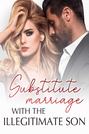 Substitute Marriage With the Illegitimate Son